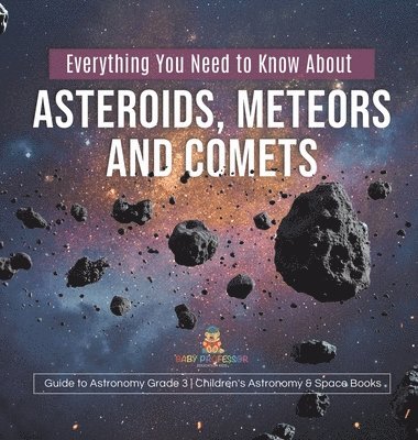 bokomslag Everything You Need to Know About Asteroids, Meteors and Comets Guide to Astronomy Grade 3 Children's Astronomy & Space Books
