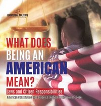 bokomslag What Does Being an American Mean? Laws and Citizen Responsibilities American Constitution Book Grade 4 Children's Government Books