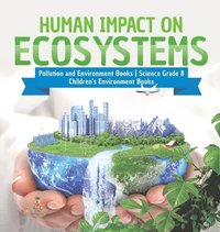 bokomslag Human Impact on Ecosystems Pollution and Environment Books Science Grade 8 Children's Environment Books