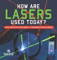 bokomslag How Are Lasers Used Today? Light and Optics for Grade 5 Children's Physics Books