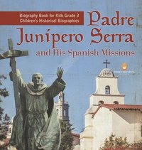 bokomslag Padre Junipero Serra and His Spanish Missions Biography Book for Kids Grade 3 Children's Historical Biographies