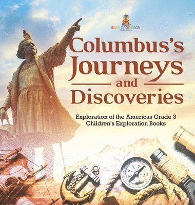 Columbus's Journeys and Discoveries Exploration of the Americas Grade 3 Children's Exploration Books 1