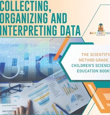 bokomslag Collecting, Organizing and Interpreting Data The Scientific Method Grade 3 Children's Science Education Books