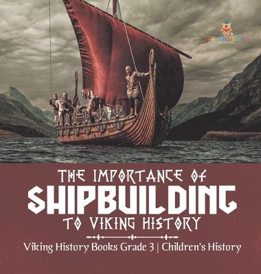 bokomslag Importance of Shipbuilding to Viking History Viking History Books Grade 3 Children's History