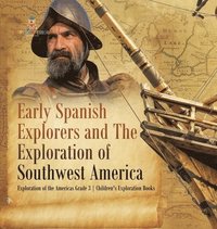 bokomslag Early Spanish Explorers and The Exploration of Southwest America Exploration of the Americas Grade 3 Children's Exploration Books