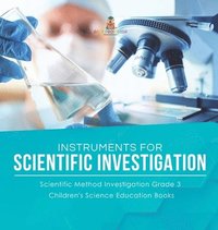 bokomslag Instruments for Scientific Investigation Scientific Method Investigation Grade 3 Children's Science Education Books