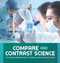 bokomslag Compare and Contrast Science The Scientific Method Grade 3 Children's Science Education Books