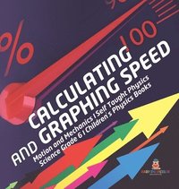bokomslag Calculating and Graphing Speed Motion and Mechanics Self Taught Physics Science Grade 6 Children's Physics Books