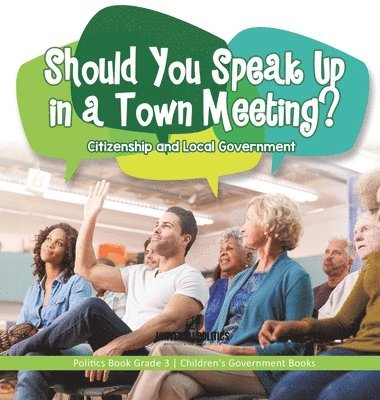 bokomslag Should You Speak Up in a Town Meeting? Citizenship and Local Government Politics Book Grade 3 Children's Government Books
