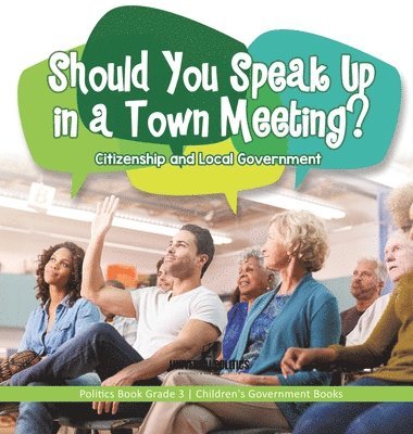 Should You Speak Up in a Town Meeting? Citizenship and Local Government Politics Book Grade 3 Children's Government Books 1