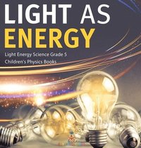 bokomslag Light as Energy Light Energy Science Grade 5 Children's Physics Books
