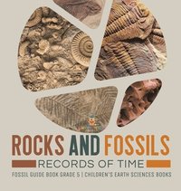 bokomslag Rocks and Fossils: Records of Time Fossil Guide Book Grade 5 Children's Earth Sciences Books