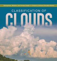 bokomslag Classification of Clouds Atmosphere, Weather and Climate Grade 5 Children's Science Education Books