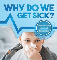 bokomslag Why Do We Get Sick? Conditions That Contribute to Disease Grade 5 Children's Health Books