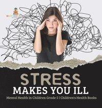 bokomslag Stress Makes You Ill Mental Health in Children Grade 5 Children's Health Books