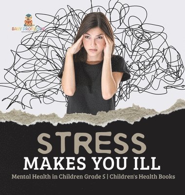 bokomslag Stress Makes You Ill Mental Health in Children Grade 5 Children's Health Books