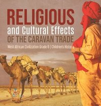 bokomslag Religious and Cultural Effects of the Caravan Trade West African Civilization Grade 6 Children's History