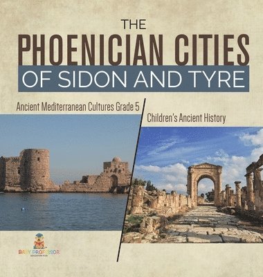 The Phoenician Cities of Sidon and Tyre Ancient Mediterranean Cultures Grade 5 Children's Ancient History 1