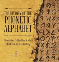 bokomslag History of the Phonetic Alphabet Phoenician Civilization Grade 5 Children's Ancient History