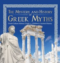 bokomslag Mystery and History of Greek Myths Greek Culture History Grade 5 Children's Ancient History