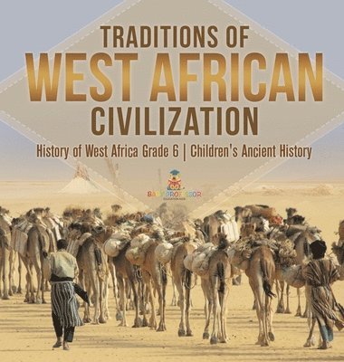 bokomslag Traditions of West African Civilization History of West Africa Grade 6 Children's Ancient History