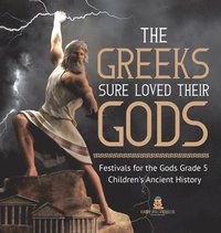bokomslag Greeks Sure Loved Their Gods Festivals for the Gods Grade 5 Children's Ancient History