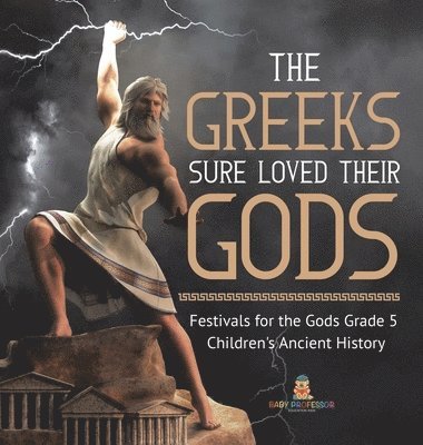 bokomslag Greeks Sure Loved Their Gods Festivals for the Gods Grade 5 Children's Ancient History