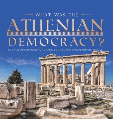 bokomslag What Was the Athenian Democracy? Book About Democracy Grade 5 Children's Government Books