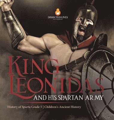 bokomslag King Leonidas and His Spartan Army History of Sparta Grade 5 Children's Ancient History