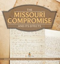 bokomslag Missouri Compromise and Its Effects Missouri History Textbook Grade 5 Children's American History