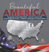 bokomslag Beautiful America Geography of the United States Book for Curious Girls Social Studies 5th Grade Children's Geography & Cultures Books