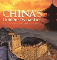 bokomslag China's Golden Dynasties Chinese Ancient History Grade 6 Children's Ancient History