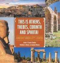 bokomslag This is Athens, Thebes, Corinth and Sparta!