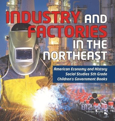 bokomslag Industry and Factories in the Northeast American Economy and History Social Studies 5th Grade Children's Government Books