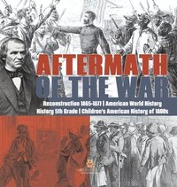 bokomslag Aftermath of the War Reconstruction 1865-1877 American World History History 5th Grade Children's American History of 1800s
