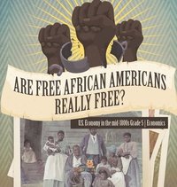 bokomslag Are Free African Americans Really Free? U.S. Economy in the mid-1800s Grade 5 Economics