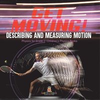 bokomslag Get Moving! Describing and Measuring Motion Physics for Grade 2 Children's Physics Books