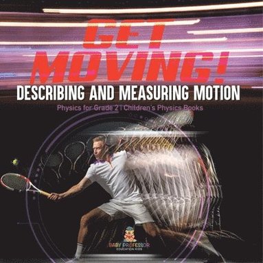 bokomslag Get Moving! Describing and Measuring Motion Physics for Grade 2 Children's Physics Books