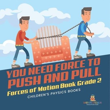 bokomslag You Need Force to Push and Pull Forces of Motion Book Grade 2 Children's Physics Books