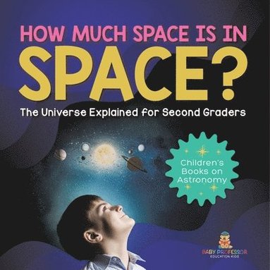 bokomslag How Much Space Is In Space? The Universe Explained for Second Graders Children's Books on Astronomy
