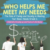bokomslag Who Helps Me Meet My Needs? The Role of Family and Society in Meeting Your Basic Needs Grade 2 Children's Growing up and Facts of Life Books