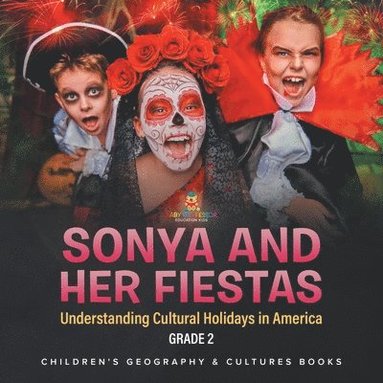 bokomslag Sonya and Her Fiestas Understanding Cultural Holidays in America Grade 2 Children's Geography & Cultures Books