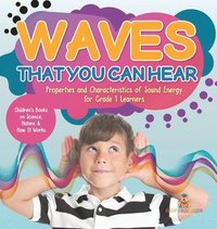 bokomslag Waves That You Can Hear Properties and Characteristics of Sound Energy for Grade 1 Learners Children's Books on Science, Nature & How It Works