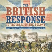 bokomslag British Response to Troubles in the Colony Grade 7 Children's Exploration and Discovery History Books