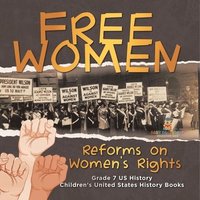 bokomslag Free Women Reforms on Women's Rights Grade 7 US History Children's United States History Books