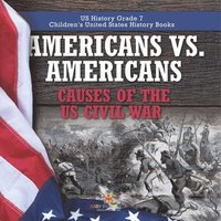 bokomslag Americans vs. Americans Causes of the US Civil War US History Grade 7 Children's United States History Books