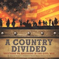 bokomslag Country Divided Brothers vs. Brothers in the Civil War US History Grade 7 Children's United States History Books