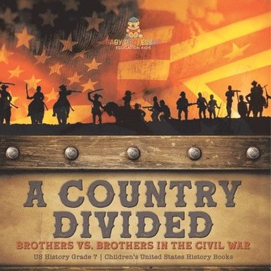 bokomslag Country Divided Brothers vs. Brothers in the Civil War US History Grade 7 Children's United States History Books