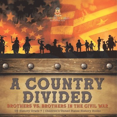 Baby Professor, Baby - Country Divided Brothers vs. Brothers in the Civil War US History Grade 7 Children's United States History Books, Häftad