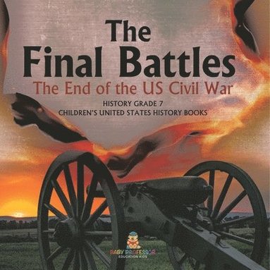 bokomslag Final Battles The End of the US Civil War History Grade 7 Children's United States History Books